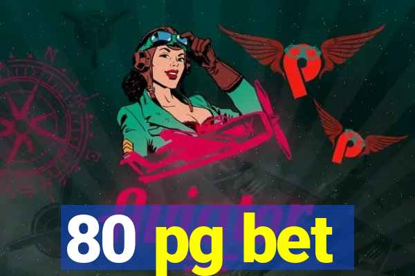 80 pg bet